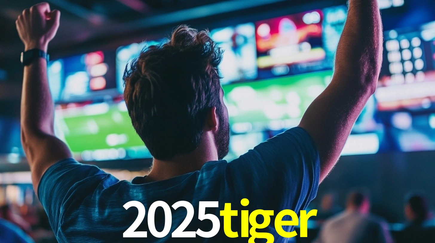 2025tiger: Seu Especialista em Apostas Esportivas Brasileiras